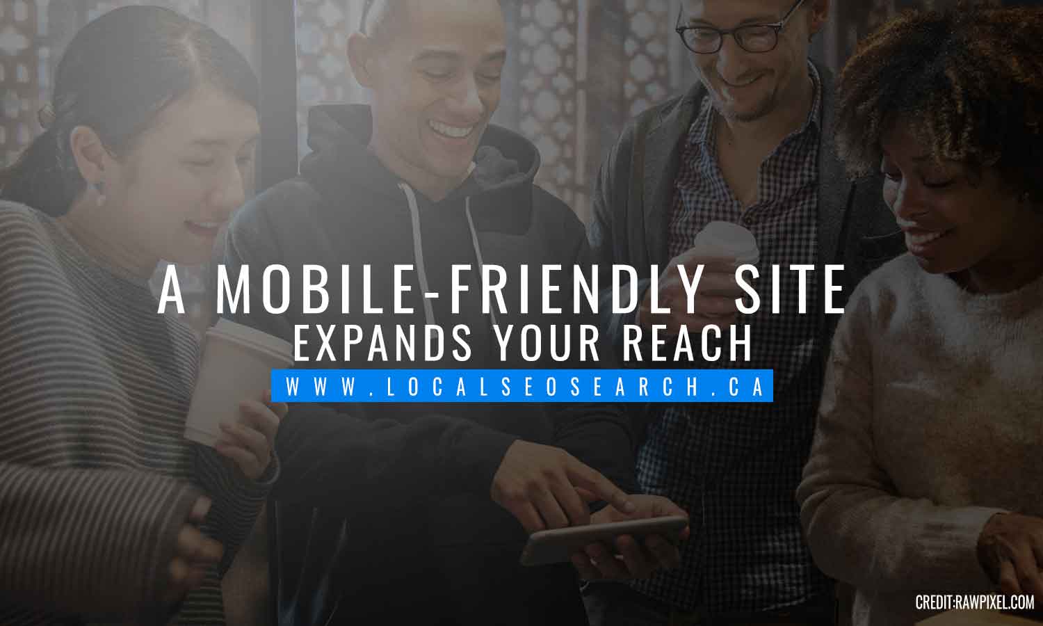 mobile-friendly site expands your reach