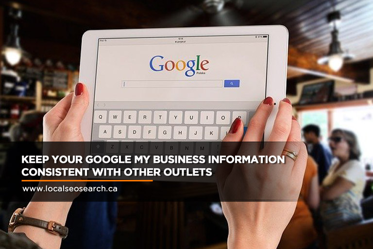 Keep Your Google My Business Information Consistent With Other Outlets