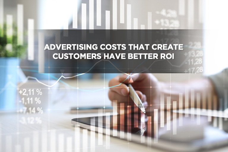 Advertising Costs That Create Customers Have Better ROI