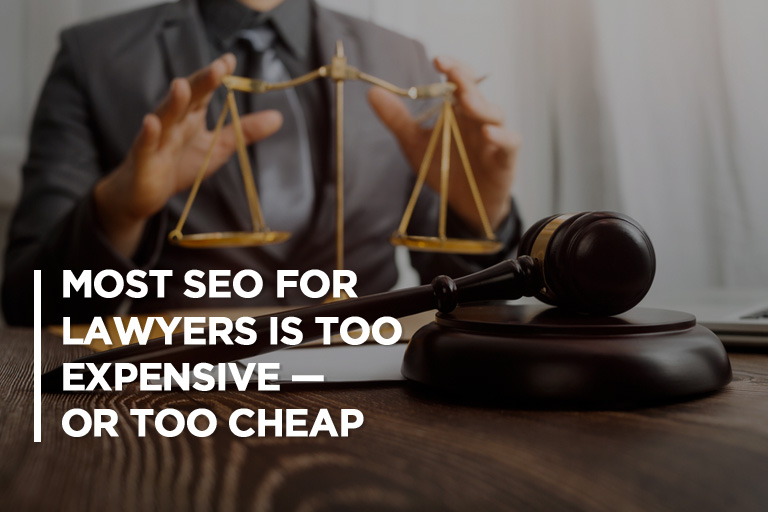 Most SEO for Lawyers is Too Expensive — or Too Cheap