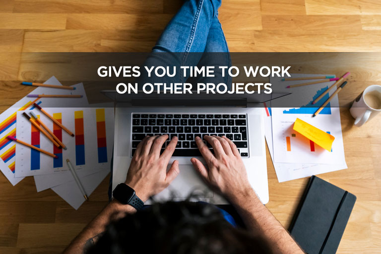 Gives You Time To Work On Other Projects