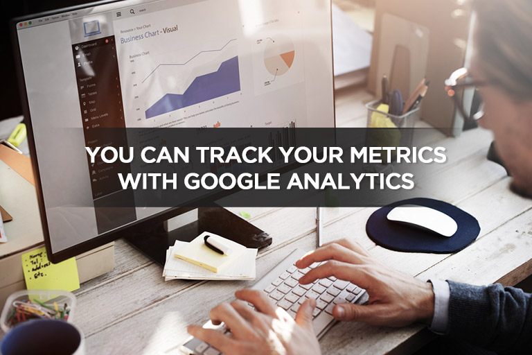 You Can Track Your Metrics With Google Analytics