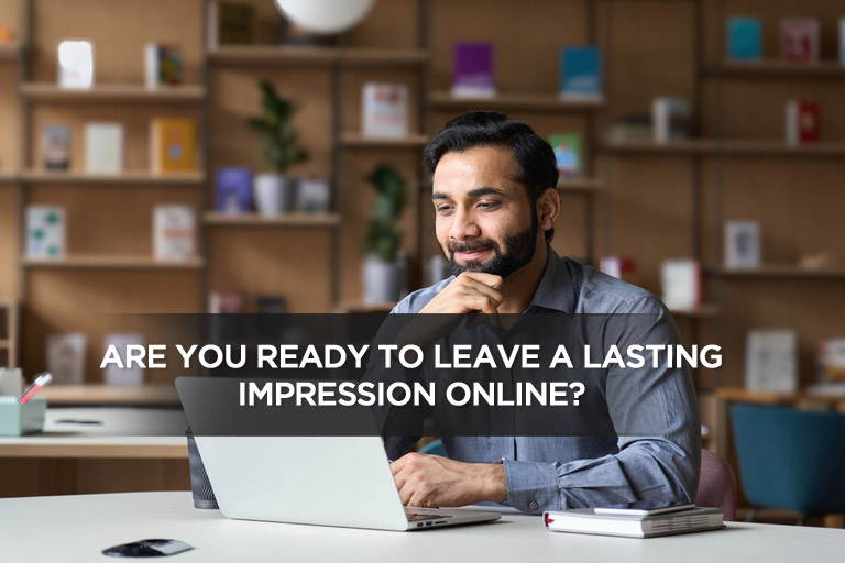 Are You Ready to Leave a Lasting Impression Online?