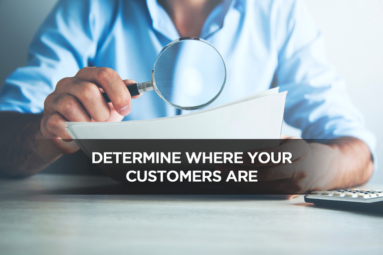 Determine Where Your Customers Are