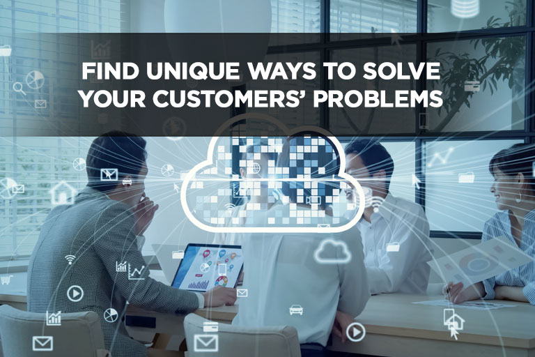 Find Unique Ways To Solve Your Customers’ Problems