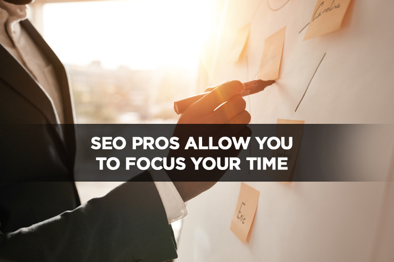SEO Pros Allow You to Focus Your Time