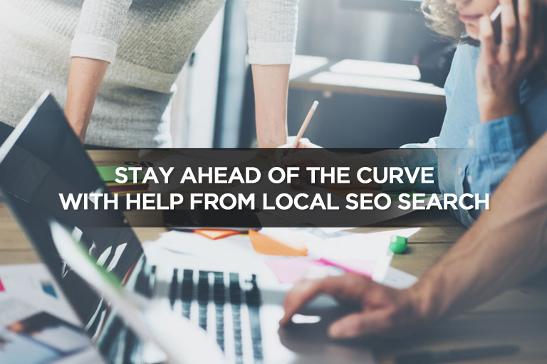 Stay Ahead Of The Curve With Help From Local SEO Search
