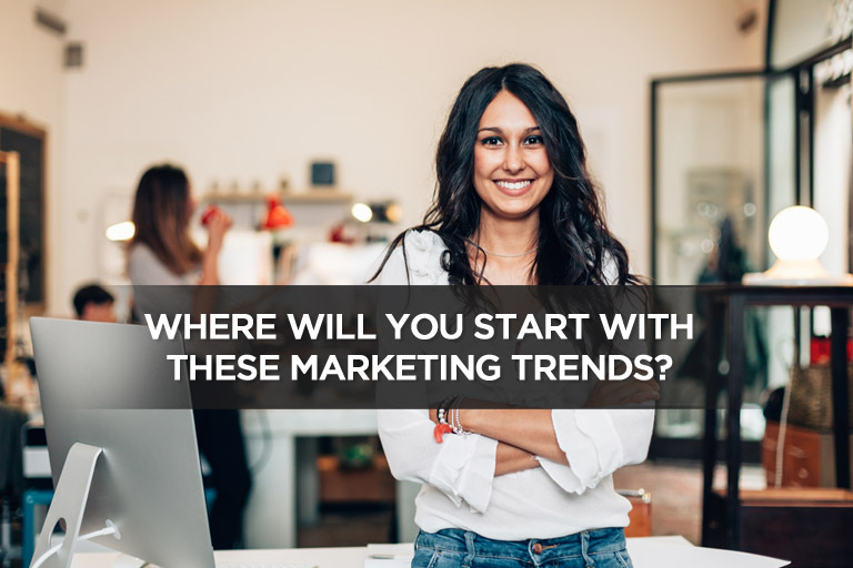 Where Will You Start With These Marketing Trends?
