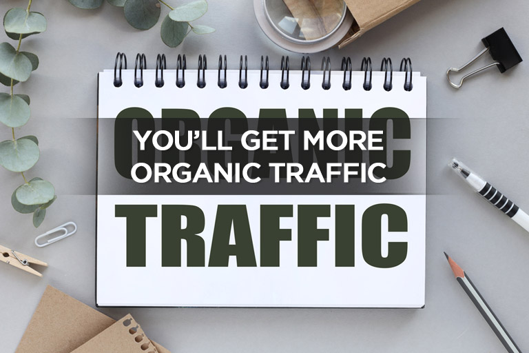 You’ll Get More Organic Traffic