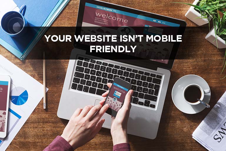 Your Website Isn’t Mobile Friendly