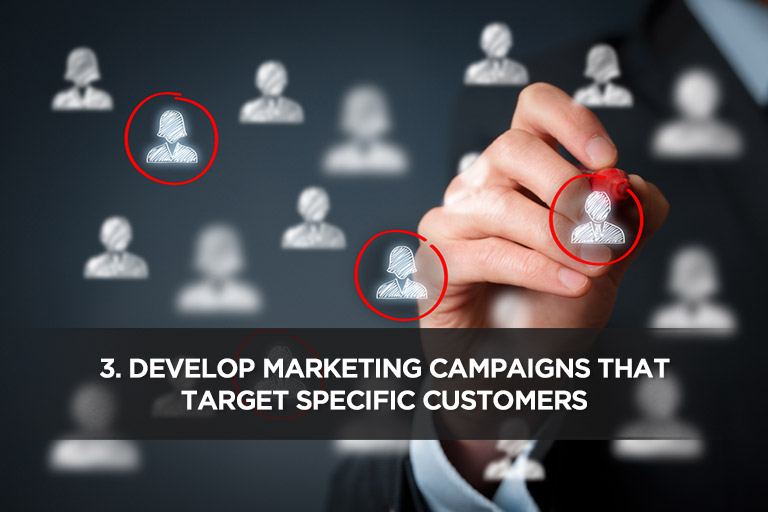 Develop Marketing Campaigns That Target Specific Customers 