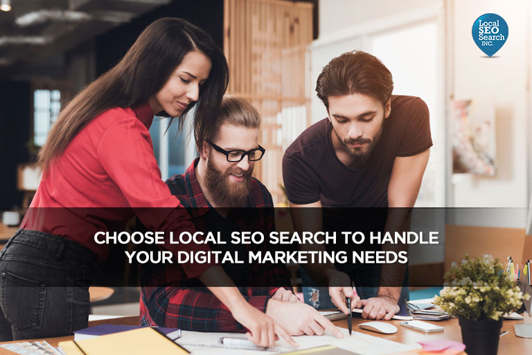 Choose Local SEO Search to Handle Your Digital Marketing Needs