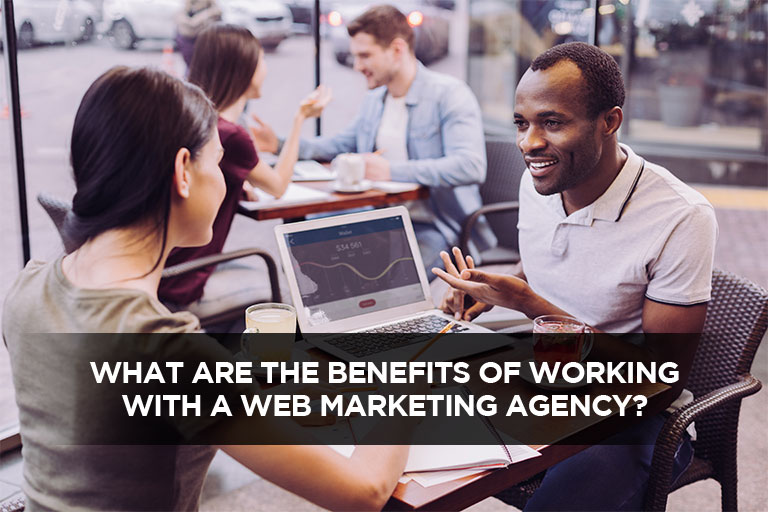 What-Are-the-Benefits-of-Working-With-a-Web-Marketing-Agency