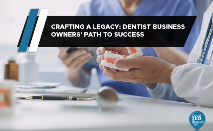 Crafting a Legacy: Dentist Business Owners' Path to Success