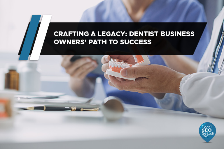 Crafting a Legacy: Dentist Business Owners' Path to Success