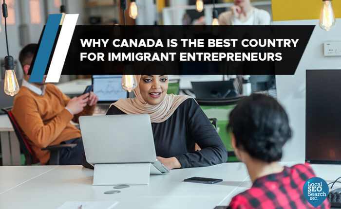 Why Canada is the Best Country for Immigrant Entrepreneurs